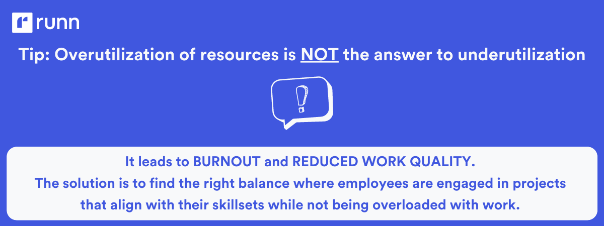 Tip: Overutilization of resources is not the answer to underutilization